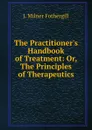 The Practitioner.s Handbook of Treatment: Or, The Principles of Therapeutics - J. Milner Fothergill