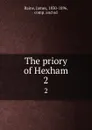 The priory of Hexham. 2 - James Raine