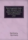 Reichsgesetz betr. Den Verkehr mit Nahrungsmitteln, Genussmitteln und . - Germany Germany