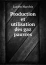 Production et utilisation des gaz pauvres - Lucien Marchis