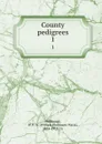 County pedigrees. 1 - William Phillimore Watts Phillimore
