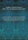 American ancestry : giving name and descent, in the male line, of Americans whose ancestors settled in the United States previous to the Declaration of Independence, A. D. 1776. 11 - Thomas Patrick Hughes