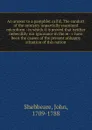 An answer to a pamphlet call.d, The conduct of the ministry impartially examined microform : in which it is proved that neither imbecillity nor ignorance in the m--r have been the causes of the present unhappy situation of this nation - John Shebbeare