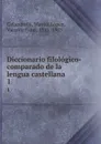 Diccionario filologico-comparado de la lengua castellana. 1 - Matías Calandrelli