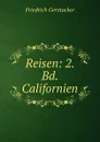 Reisen: 2. Bd. Californien - Friedrich Gerstacker