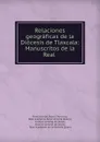 Relaciones geograficas de la Diocesis de Tlaxcala: Manuscritos de la Real . - Francisco del Paso y Troncoso