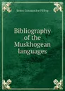 Bibliography of the Muskhogean languages - James Constantine Pilling