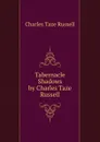 Tabernacle Shadows by Charles Taze Russell - Charles Taze Russell