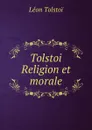 Tolstoi Religion et morale - Léon Tolstoi