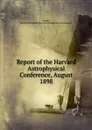 Report of the Harvard Astrophysical Conference, August 1898 - Monroe Benjamin Snyder