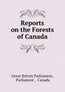 Reports on the Forests of Canada - Great Britain Parliament