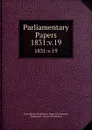 Parliamentary Papers. 1831:v.19 - Great Britain Parliament. House of Commons