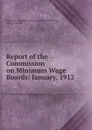 Report of the Commission on Minimum Wage Boards: January, 1912 - Henry Smith Pritchett