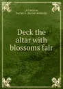 Deck the altar with blossoms fair - Rachel Adelaide La Fontaine