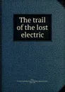 The trail of the lost electric - Florence Spaulding Pike