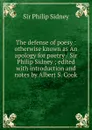 The defense of poesy : otherwise known as An apology for poetry / Sir Philip Sidney ; edited with introduction and notes by Albert S. Cook - Philip Sidney
