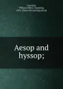 Aesop and hyssop; - William Ellery Channing Leonard