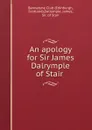 An apology for Sir James Dalrymple of Stair . - James Dalrymple