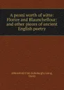 A penni worth of witte: Florice and Blauncheflour: and other pieces of ancient English poetry - David Laing