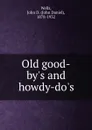 Old good-by.s and howdy-do.s - John Daniel Wells