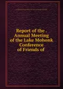 Report of the . Annual Meeting of the Lake Mohonk Conference of Friends of . - Lake Mohonk Conference of Friends of the Indian and Other Dependent Peoples