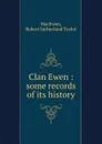 Clan Ewen : some records of its history - Robert Sutherland Taylor MacEwen