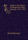 Guide to the Papers of Marguerite Allen Johnson, 1911-1955 - David Sherman