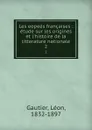 Les eopees francaises : etude sur les origines et l.histoire de la litterature nationale. 2 - Léon Gautier