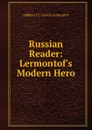 Russian Reader: Lermontof.s Modern Hero - Mikhail iurʹevich Lermontov