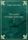 The works of Edgar Allen Poe. 2 - Эдгар По