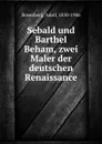 Sebald und Barthel Beham, zwei Maler der deutschen Renaissance - Adolf Rosenberg