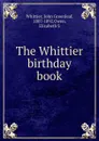 The Whittier birthday book - John Greenleaf Whittier