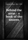 Behind the arras : a book of the unseen - Bliss Carman