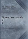 Grace Lee : a tale. 2 - Julia Kavanagh