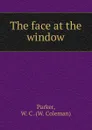 The face at the window - W. Coleman Parker