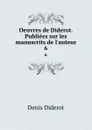 Oeuvres de Diderot. Publiees sur les manuscrits de l.auteur. 6 - Denis Diderot
