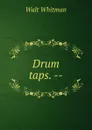 Drum taps. -- - Whitman Walt