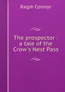 The prospector : a tale of the Crow.s Nest Pass - Connor Ralph