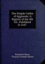 The Simple Cobler of Aggawam: A Reprint of the 4th Ed., Published in 1647 . - Nathaniel Ward