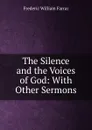 The Silence and the Voices of God: With Other Sermons - F. W. Farrar