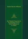 Six Weeks Preparation for Reading Caesar: With References to Allen . - James Morris Whiton