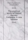 The poetical works of Gerald Massey. Complete in one volume - Gerald Massey