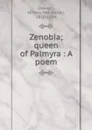 Zenobia; queen of Palmyra : A poem - Aeneas MacDonell Dawson