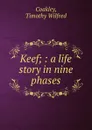 Keef; : a life story in nine phases. - Timothy Wilfred Coakley