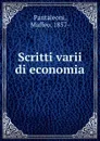 Scritti varii di economia - Maffeo Pantaleoni