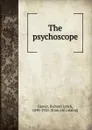 The psychoscope - Richard Lynch Garner