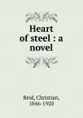 Heart of steel : a novel - Christian Reid