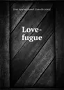 Love-fugue - Jonathan Burwell Frost