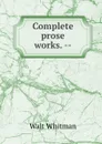 Complete prose works. -- - Whitman Walt