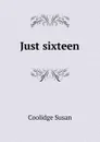 Just sixteen - Coolidge Susan